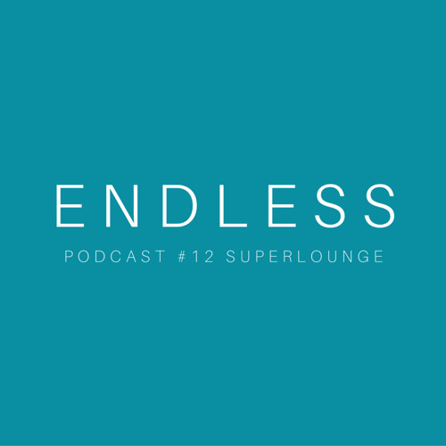 ENDLESS PODCAST #12 Superlounge