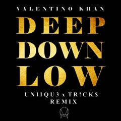 Deep Down Low - Valentino Khan ( UNIIQU3 X TR!CK$ remix )