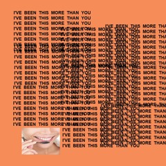 I've Been This More Than You