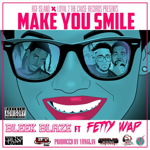 Make You Smile - Bleek Blaze  Feat. Fetty Wap -Produced By Yung Lan Dirty)