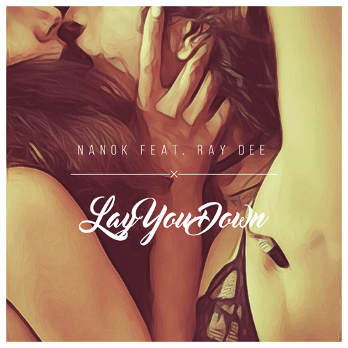 Nanok - Lay You Down ft. Ray Dee