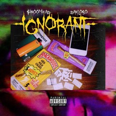 DARI LOSO x $HROOMHEAD - IGNORANT (PROD. AYE G)