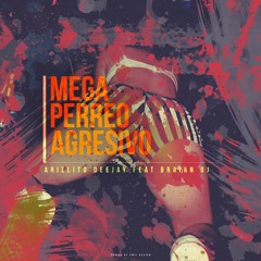 Mega - Perreo - Agresivo - Mix - Arielito - Deejay - Feat - Braian - DJ