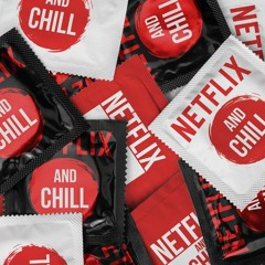 Netflix and Chill