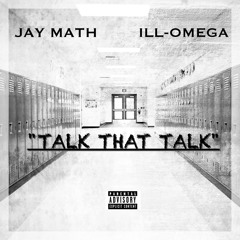 Jay Math x iLL-Omega - "Talk That Talk" (Prod. by iLL-Omega)