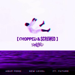 Asap Ferg_New Level f/ Future ( Chopped & Screwed )