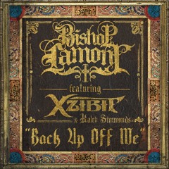 Back Up Off Me - Bishop Lamont Ft. Xzibit & Kaleb Simmonds