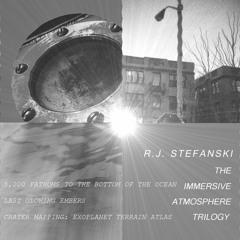 Immersive Atmosphere Trilogy [3.5 hr suite of experimental ambient mixes by R.J. Stefanski]