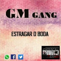 GM GANG - Estragar O Boda