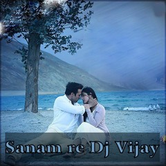 Sanam Re Dj Vijay Mix