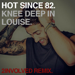 Hot Since 82 - Knee Deep In Louise (2involved remix) Free DL
