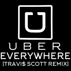 Uber Everywhere [Travi$ Scott Remix]