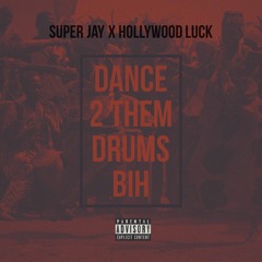 Dance To Them Drums Bih (Hollywood Luck X Super Jay)