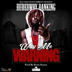 Rudebwoy Ranking – Why Me (Warning) (Prod. by Beatz Hynex)