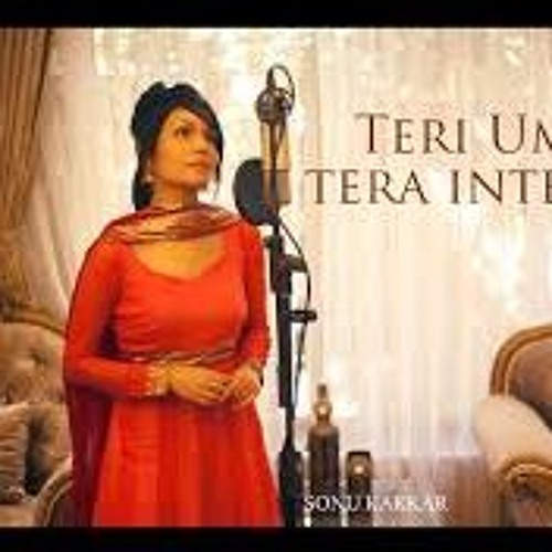 Teri Umeed Tera Intezaar - Sonu Kakkar