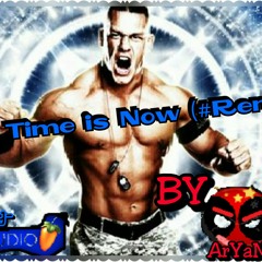 John Cena -The Time is Now (ArYaN #RemiX)