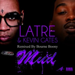 LaTre' - Mud Feat.Kevin Gates [Bourne Boony Remix]
