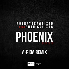 Roberto Sansixto feat. Ruth Calixta - Phoenix (A - RIDA Remix) (Preview)