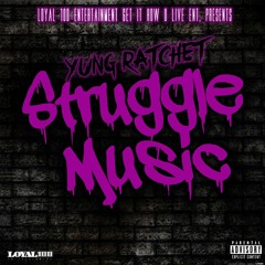 Yung Ratchet Struggle Music