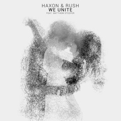 Haxon & Rush - We Unite (feat. Matthew Steeper)