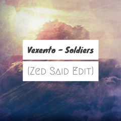 Vexento - Soldiers (Zed Said Edit)