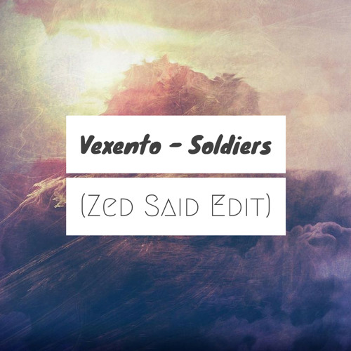 Vexento - Soldiers (Zed Said Edit)