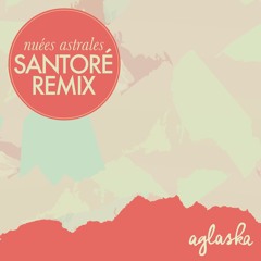 Aglaska - Nuées Astrales (Santoré Remix)