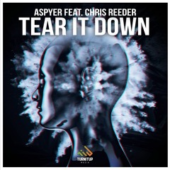 Aspyer ft. Chris Reeder - Tear It Down [OUT NOW]