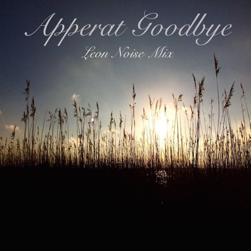 Apperat - Goodbye (Leon Noise Mix)