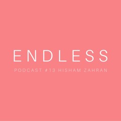 ENDLESS PODCAST #13 Hisham Zahran