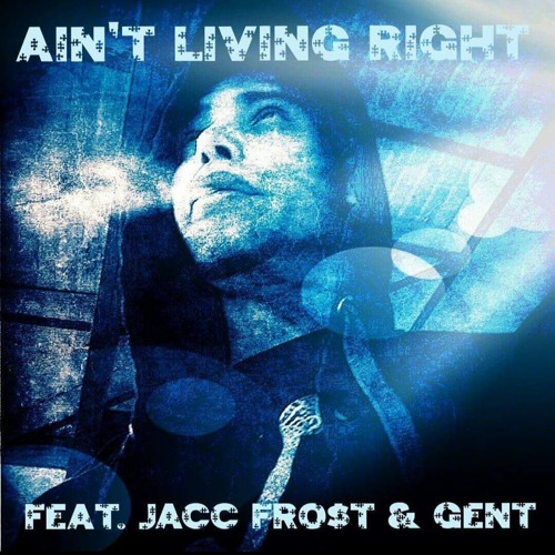 Trouble- Feat. Jacc Frost & Gent- "Aint Living Right"