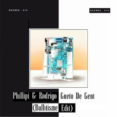 Phillipi & Rodrigo - Gueto De Gent (Bullitisme Edit)