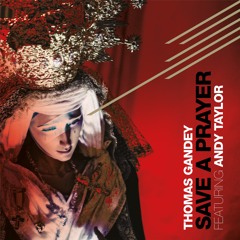 Save a Prayer - Featuring Andy Taylor - Thomas Gandey Remix