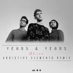 Years & Years - Shine (Addictive Elements Remix)