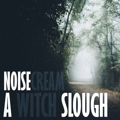 Noisecream [MCSW] - A Witch Slough