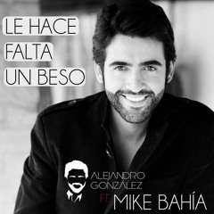 094. Le Hace Falta Un Beso - Mike Bahía Ft Alejandro González [JosephMoscol 2k16]
