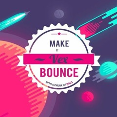 Vex - Make It Bounce