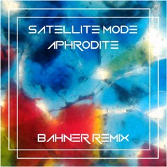 Satellite Mode - Aphrodite (Bahner Remix)