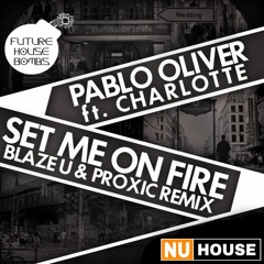 Pablo Oliver Ft. Charlotte - Set Me On Fire (Blaze U & Proxic Remix) [1st Place Competition Winner]