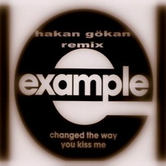 Example - Changed The Way You Kiss Me (Hakan Gökan Remix)