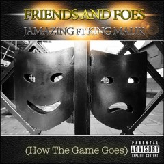 Friends And Foes ft King Malik