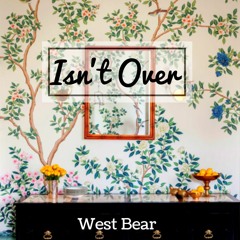 West Bear -  Isn't Over (Original Mix)