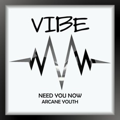 Arcane Youth - Need You Now