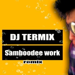 SAMBOODEE-WORK (REMIX DJ TERMIx