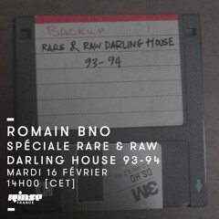 Romain bno "Rare & Raw Darling House 93 - 94 Mix" (rinse.fr 02/2016)