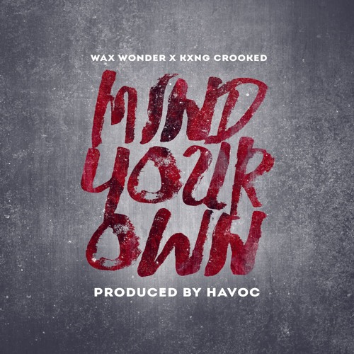 Wax Wonder - Mind Your Own Ft. KXNG Crooked (prod by Havoc)