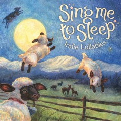 Sing Me To Sleep: Indie Lullabies