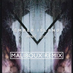 Ember Island - Need You (Maliboux Remix)