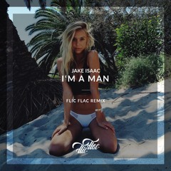 Jake Isaac - I`m A Man /// FlicFlac Remix