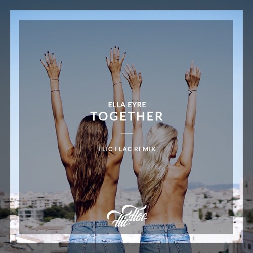 Ella Eyre - Together /// FlicFlac Remix